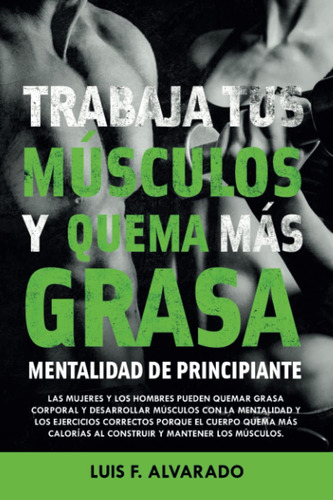 Libro: Trabaja Tus Músculos Y Quema Más Grasa: Mentalidad De