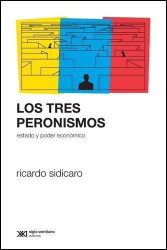 Tres Peronismos, Los - Sidicaro, Ricardo