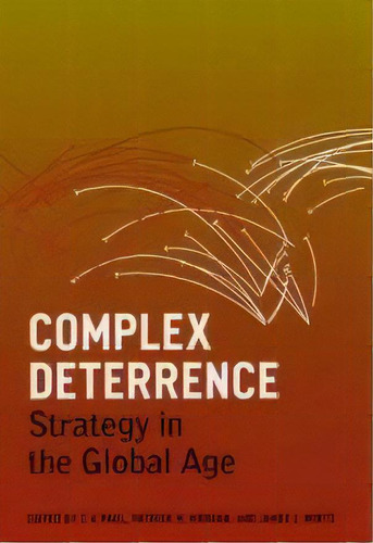 Complex Deterrence : Strategy In The Global Age, De T. V. Paul. Editorial The University Of Chicago Press, Tapa Blanda En Inglés