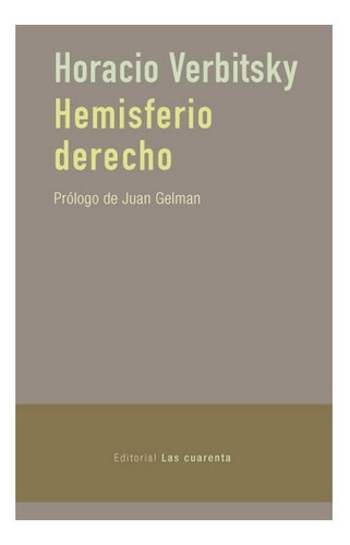 Hemisferio Derecho, de VERBITSKY, HORACIO. Serie N/a, vol. Volumen Unico. Editorial LAS CUARENTA, tapa blanda, edición 1 en español, 2021
