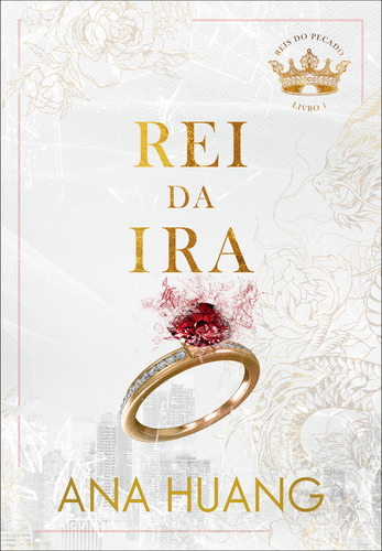 Rei da Ira (Reis do Pecado – Livro 1), de Ana Huang. Editora Arqueiro, capa mole, edição 1 em português, 2023