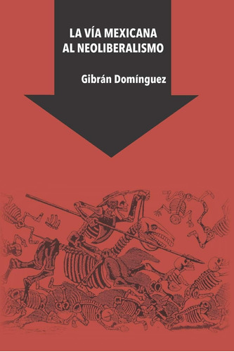 Libro: La Vía Mexicana Al Neoliberalismo (spanish Edition)