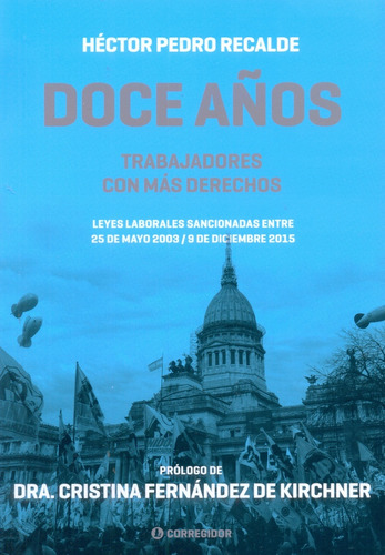 Doce Años. Trabajadores Con Mas Derechos - Hector Pedro Reca