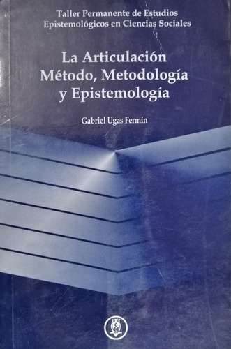 La Articulación Método, Metodología, Y Epistemologia G Ugas