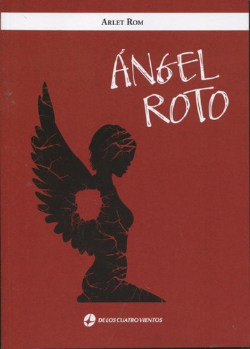 ANGEL ROTO, de Arlet Rom. Editorial De Los Cuatro Vientos, tapa blanda en español, 2018