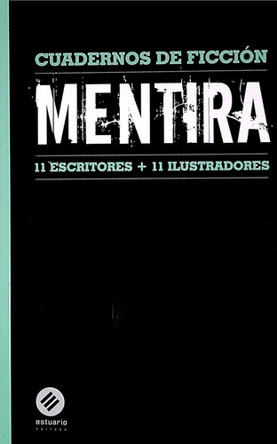 Mentira (11 Escritores + 11 Ilustradores), De Vários Autores. Editorial Estuario, Tapa Blanda, Edición 1 En Español