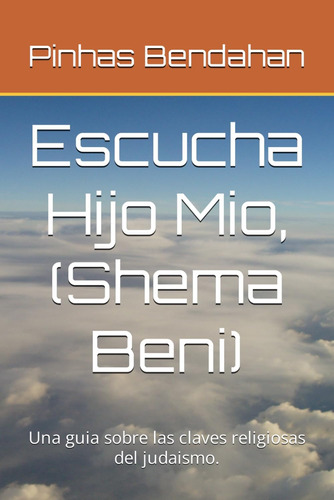 Libro: Escucha Hijo Mio, (shema Beni): Una Guia Sobre Las Cl