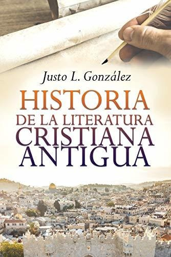 Libro : Historia De La Literatura Cristiana Antigua - Justo