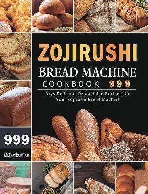 Libro Zojirushi Bread Machine Cookbook 999 : 999 Days Del...