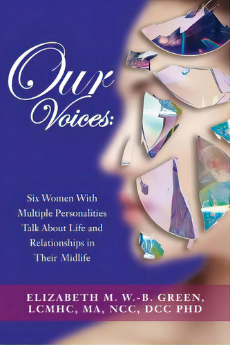 Our Voices: Six Women With Multiple Personalities Talk About Life And Relationships In Their Midlife, De Green, Phd Lcmhc Ma Ncc Dcc Elizab. Editorial Createspace, Tapa Blanda En Inglés