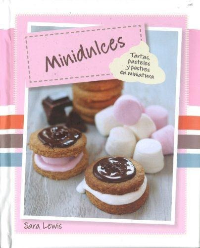 Minidulces- Tartas, Pasteles Y Postres En Miniatura, de Lewis, Sara. Editorial Parragon en español