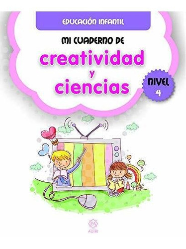 Mi cuaderno de creatividad y ciencias, nivel 4, de Varios autores. Editorial Ediciones Aljibe S L, tapa blanda en español, 2019
