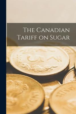 Libro The Canadian Tariff On Sugar [microform] - Anonymous