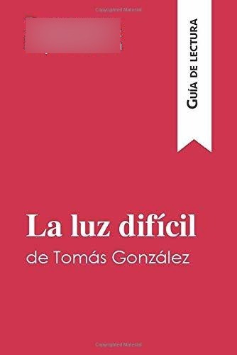 Libro La Luz Difícil De Tomás González (guía De Lectura Lbm2