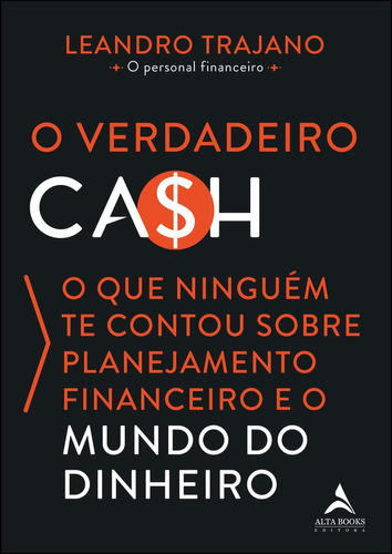 O verdadeiro ca$h: o que ninguém te contou sobre planejamen, de Leandro Trajano. Editora Alta Books, capa mole em português