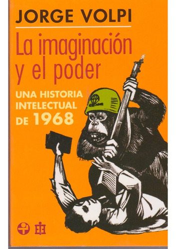 Imaginación Y El Poder, La. Una Historia Intelectual: Imaginación Y El Poder, La. Una Historia Intelectual, De Jorge Volpi. Editorial Ediciones Era, Edición 1 En Español, 2018