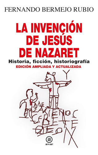 La Invención De Jesús De Nazaret Fernando Bermejo Rubio 