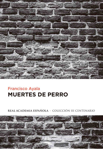 Muertes de perro, de Ayala, Francisco. Serie Ah imp Editorial Real Academia de la Lengua Española, tapa blanda en español, 2014