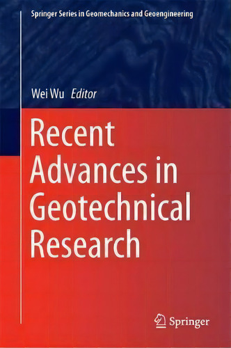 Recent Advances In Geotechnical Research, De Wei Wu. Editorial Springer International Publishing Ag, Tapa Dura En Inglés