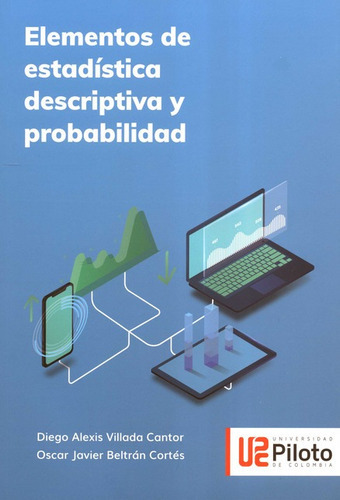 Elementos De Estadistica Descriptiva Y Probabilidad, De Villada Cantor, Diego Alexis. Editorial Universidad Piloto De Colombia, Tapa Blanda, Edición 1 En Español, 2020