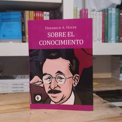 Sobre El Conocimiento - Friedrich A. Hayek