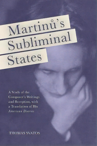 Martinu's Subliminal States, De Thomas D. Svatos. Editorial Boydell Brewer Ltd, Tapa Dura En Inglés