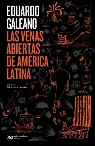 Las Venas Abiertas De America Latina - Galeano - Siglo Xxi