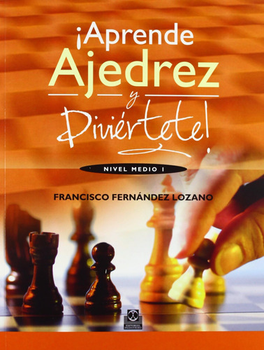 Libro: ¡aprende Ajedrez Y Diviértete! Nivel Medio I (color) 