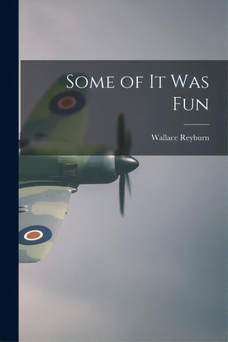Some Of It Was Fun, De Reyburn, Wallace. Editorial Hassell Street Pr, Tapa Blanda En Inglés