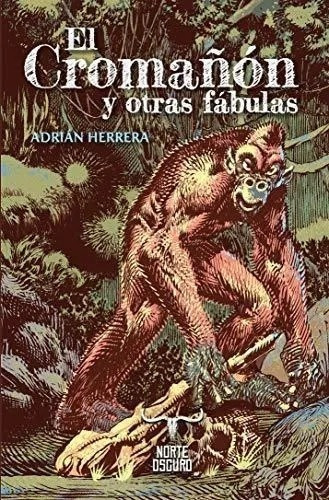 Cromañón Y Otras Fábulas, De Adrian Herrera., Vol. Único. Editorial Norte, Tapa Blanda En Español, 2014