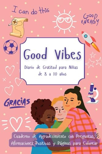Good Vibes! Diario De Gratitud Para Niñas De 8 A 10 Años: |