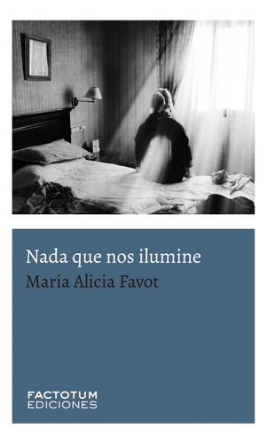 Nada Que Nos Ilumine - Favot Maria Alicia (libro) - Nuevo