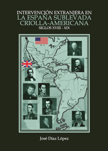 Intervención Extranjera En La España Sublevada Criolla-americana (siglos Xviii-xix), De José Díaz López. Editorial Ágora, Tapa Blanda En Español, 2021