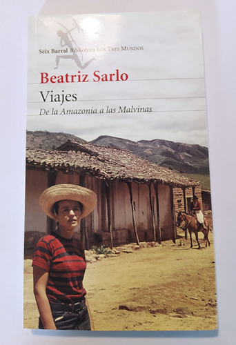 Viajes: De La Amazonia A Las Malvinas - Beatriz Sarlo