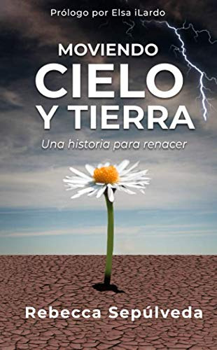 Moviendo Cielo Y Tierra: Una Historia Para Renacer