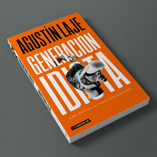 Imagen 3 de 8 de Libro Generación Idiota: Una Crítica Al Adolescentrismo - Agustín Laje - Hojas Del Sur