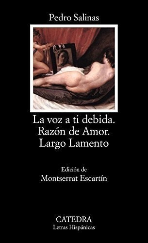 La Voz A Ti Debida; Razón De Amor; Largo Lamento (letras Hispánicas), De Salinas, Pedro. Editorial Ediciones Cátedra, Tapa Blanda En Español