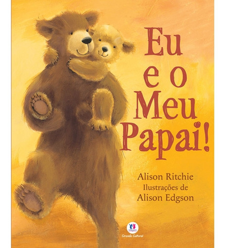 Eu e o meu papai!, de Ritchie, Alison. Série Histórias emocionantes Ciranda Cultural Editora E Distribuidora Ltda., capa mole em português, 2016