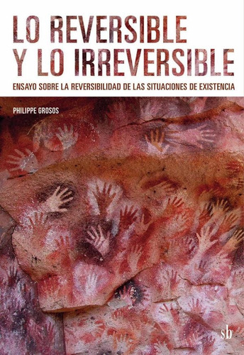 Lo Reversible Y Lo Irreversible: Ensayo Sobre La Reversibilidad De Las Situaciones De Existen, De Grosos Philippe. Serie N/a, Vol. Volumen Unico. Sb Editorial, Tapa Blanda, Edición 1 En Español