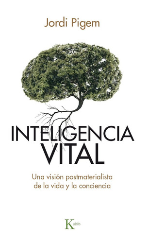 Inteligencia vital: Una visión postmaterialista de la vida y la conciencia, de Pigem Jordi. Editorial Kairos, tapa blanda en español, 2016
