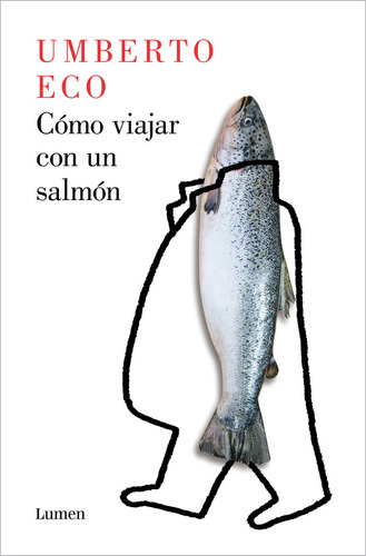 Como Viajar Con Un Salmon - Eco, Umberto