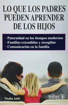 Comprar Lo Que Los Padres Pueden Aprender De Los Hijos, De Attie Thalia. Editorial Trillas, Tapa Blanda, Edición 2 En Español, 2007