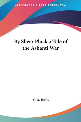 Libro By Sheer Pluck A Tale Of The Ashanti War - Henty, G...