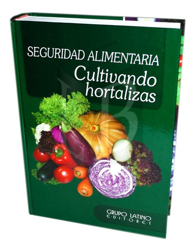 Libro Seguridad Alimentaria Cultivando Hortalizas
