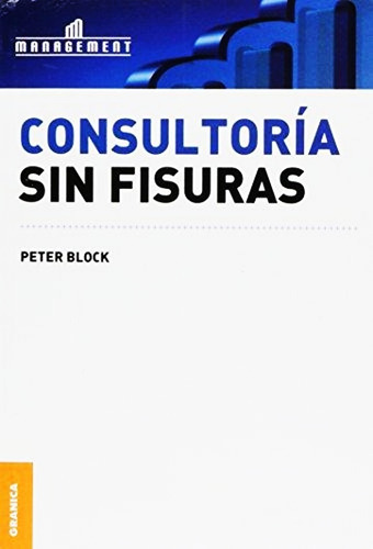 Consultoria Sin Fisuras, De Peter Block. Editorial Granica, Tapa Blanda En Español, 2015