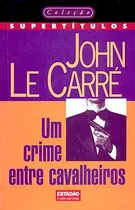 Comprar Livro Literatura Estrangeira Um Crime Entre Cavalheiros Coleção Supertítulos 5 De John Le Carré Pela Estadão \u002F Klick (1997)