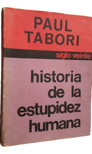 Historia De La Estupidez Humana Paul Tabori Siglo Veinte