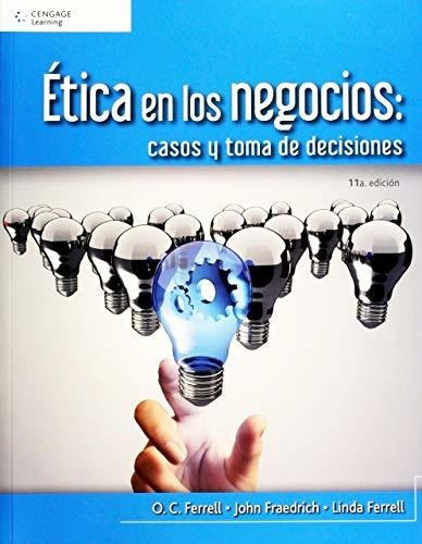 Tica En Los Negocios: Casos Y Toma De Decisiones, De Fraedrich, John;o. C. Ferrell;ferrell, Linda. Editorial Cengage Learning, Tapa Blanda En Español, 2016