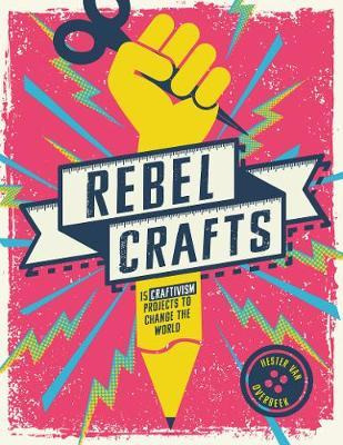 Libro Rebel Crafts : 15 Craftivism Projects To Change The...