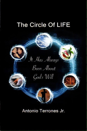 The Circle Of Life: It Has Always Been About God's Will, De Terrones Jr, Antonio. Editorial Createspace, Tapa Blanda En Inglés